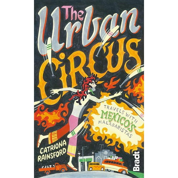 Urban Circus : Travels With Mexico's Malabaristas (Edition 1) (Paperback)