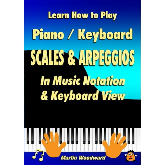Learn How to Play Piano / Keyboard SCALES & ARPEGGIOS: In Music Notation & Keyboard View, (Paperback)