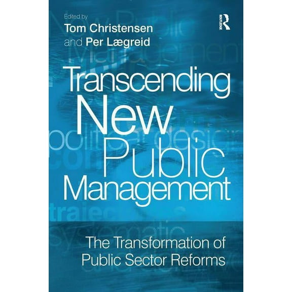 Transcending New Public Management: The Transformation of Public Sector Reforms, (Paperback)