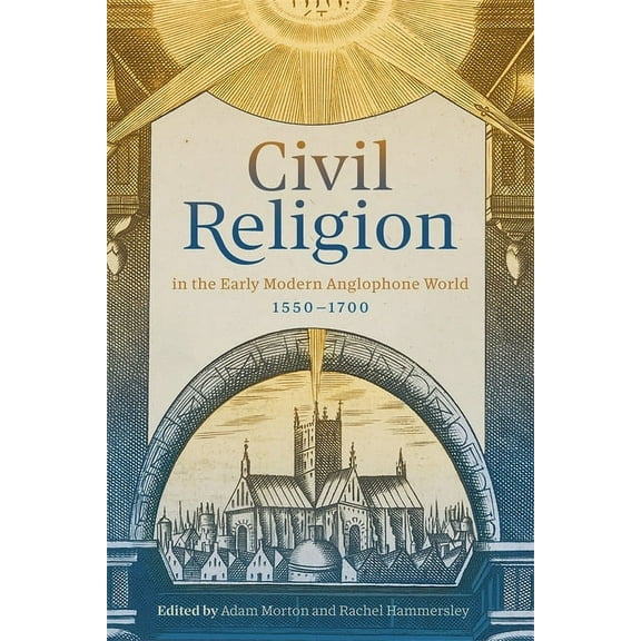 Civil Religion in the Early Modern Anglophone World, 1550-1700, (Hardcover)