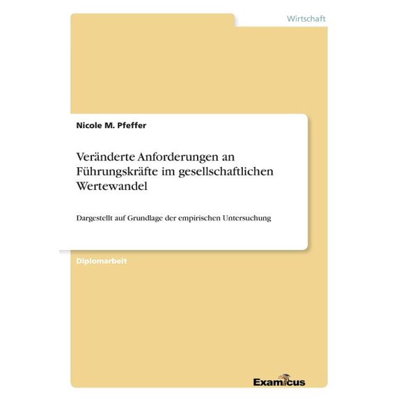 VerÃ¤nderte Anforderungen an FÃ¼hrungskrÃ¤fte im gesellschaftlichen Wertewandel: Dargestellt auf Grundlage der empirischen , (Paperback)