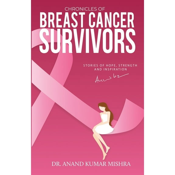 Chronicles Of Breast Cancer Survivors: Stories of Hope, Strength and Inspiration (Paperback)
