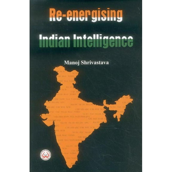 Re-Energising Indian Intelligence, (Paperback)