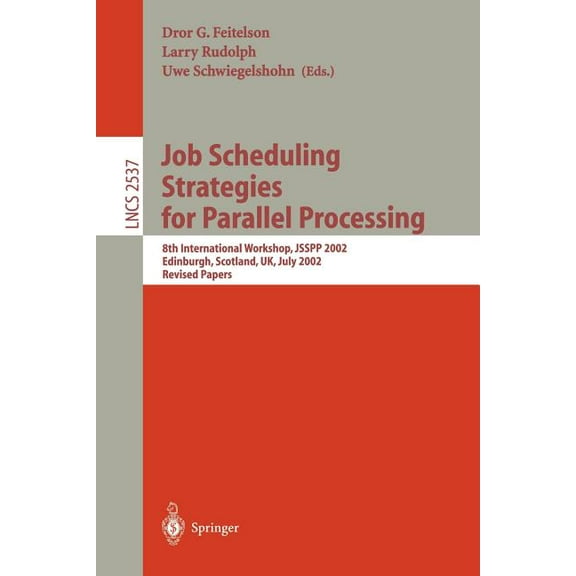 Lecture Notes in Computer Science Job Scheduling Strategies for Parallel Processing: 8th International Workshop, Jsspp 2002, Edinburgh, Scotland, Uk, July, Book 2537, (Paperback)