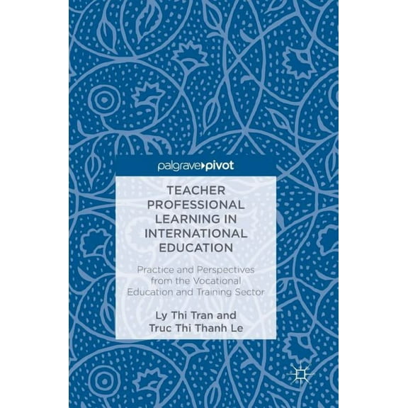 Teacher Professional Learning in International Education: Practice and Perspectives from the Vocational Education and Tr, (Hardcover)