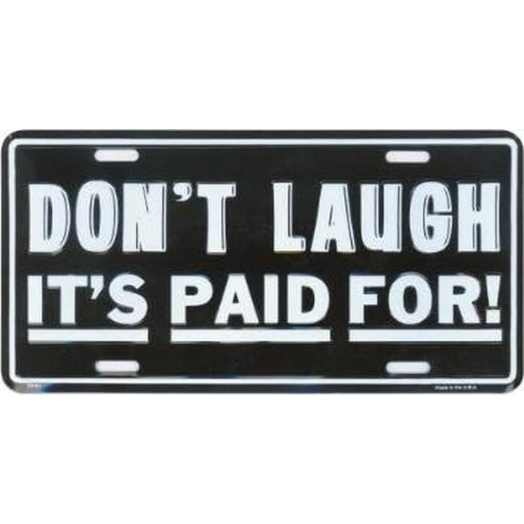 Don't Laugh It's Paid For Front Funny License Plate