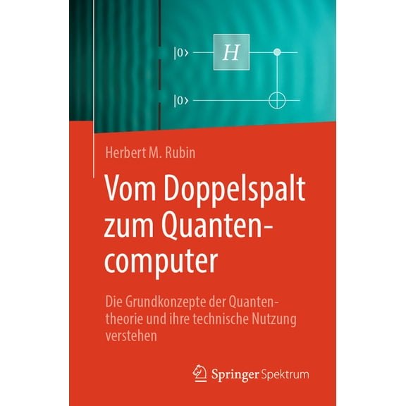 Vom Doppelspalt Zum Quantencomputer: Die Grundkonzepte Der Quantentheorie Und Ihre Technische Nutzung Verstehen, (Paperback)
