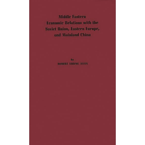 Middle Eastern Economic Relations with the Soviet Union, Eastern Europe, and Mainland China, (Hardcover)