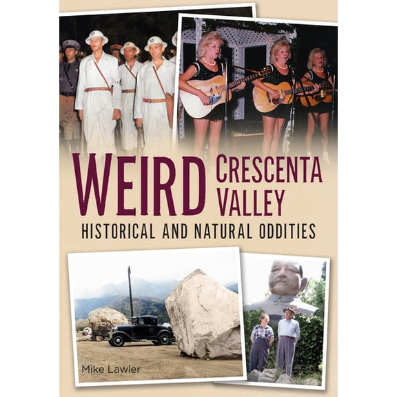 Weird Crescenta Valley: Historical and Natural Oddities (Paperback)