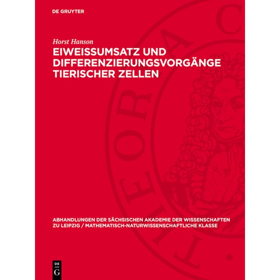 Abhandlungen der Sächsischen Akademie de Eiweissumsatz Und Differenzierungsvorgänge Tierischer Zellen, Book 52, (Hardcover)