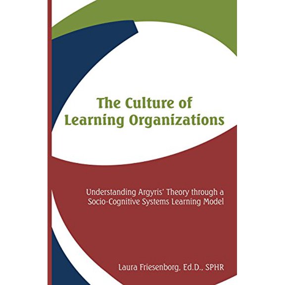 Pre-Owned The Culture of Learning Organizations : Understanding Argyris' Theory Through a Socio-Cognitive Systems Learning Model, Used [Paperback]