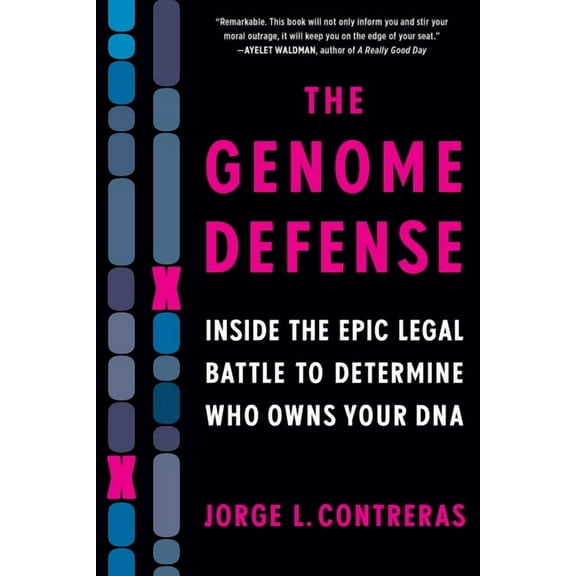 The Genome Defense : Inside the Epic Legal Battle to Determine Who Owns Your DNA (Paperback)