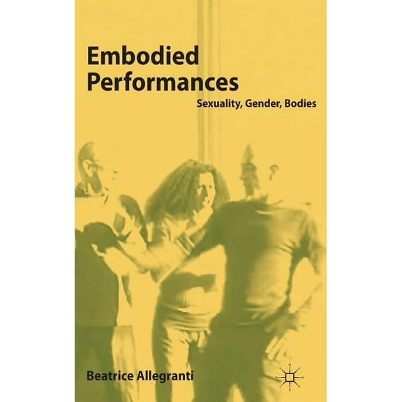 Embodied Performances: Sexuality, Gender, Bodies, (Hardcover)