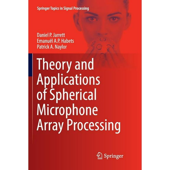 Springer Topics in Signal Processing Theory and Applications of Spherical Microphone Array Processing, Book 9, (Paperback)