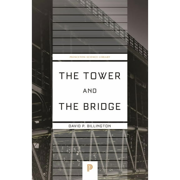 Princeton Science Library The Tower and the Bridge: The New Art of Structural Engineering, Book 127, (Paperback)