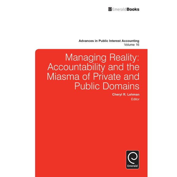 Advances in Public Interest Accounting Managing Reality: Accountability and the Miasma of Private and Public Domains, Book 16, (Hardcover)