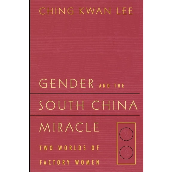 Gender and the South China Miracle: Two Worlds of Factory Women, (Paperback)
