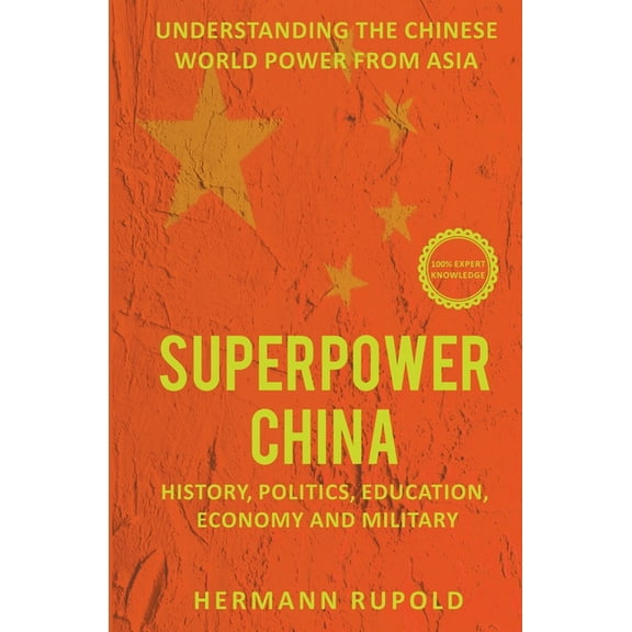 Superpower China - Understanding the Chinese world power from Asia: History, Politics, Education, Economy and Military, (Paperback)