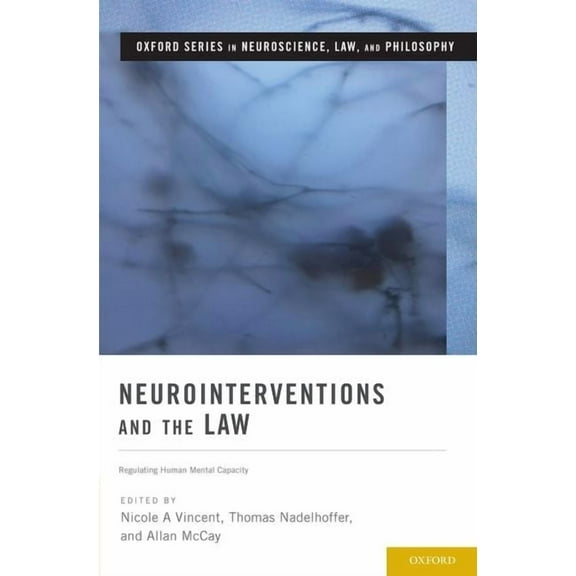 Oxford Neuroscience, Law, and Philosophy Neurointerventions and the Law: Regulating Human Mental Capacity, (Hardcover)