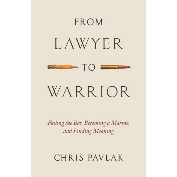 From Lawyer to Warrior: Failing the Bar, Becoming a Marine, and Finding Meaning, (Paperback)
