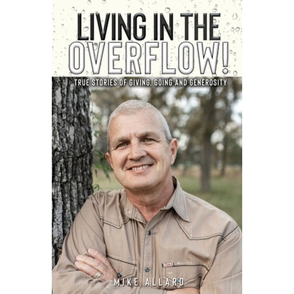 Pre-Owned Living in the Overflow!: True Stories of Giving, Going and Generosity! (Paperback) 0578620650 9780578620657