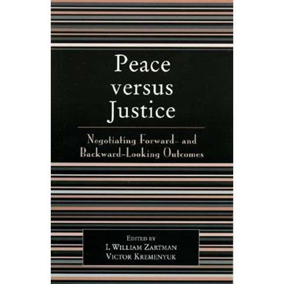 Pre-Owned Peace versus Justice : Negotiating Forward- and Backward-Looking Outcomes (Paperback)
