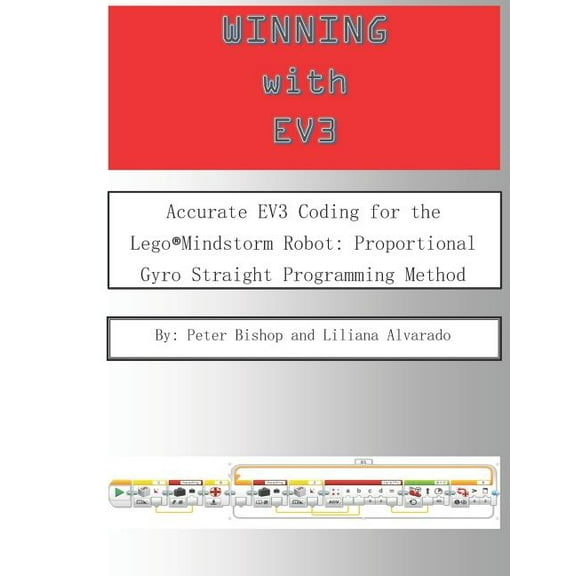 Winning With EV3: Accurate EV3 Coding for the Lego(R)Mindstorm Robot: Proportional Gyro Straight Programming Method, (Paperback)