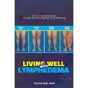 Living Well with Lymphedema: A Comprehensive Guide to Managing and Thriving (Paperback) by Tacha Ben-Hart