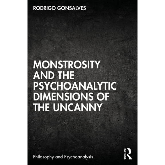 Philosophy and Psychoanalysis Monstrosity and the Psychoanalytic Dimensions of the Uncanny, (Paperback)