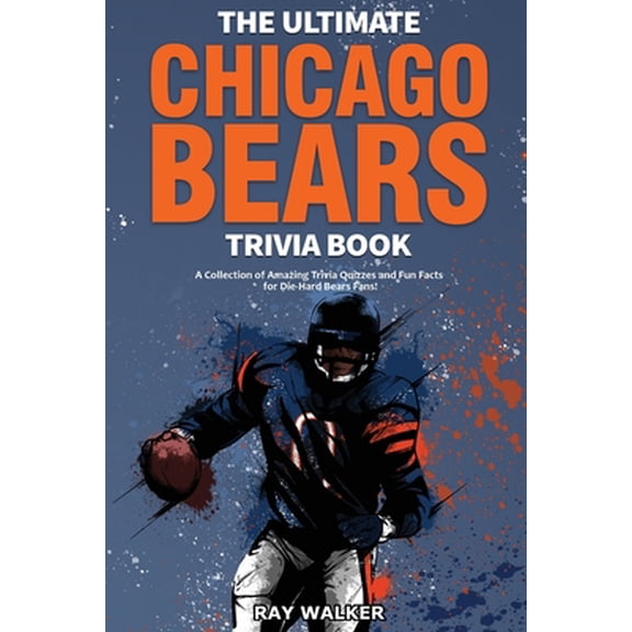 Pre-Owned The Ultimate Chicago Bears Trivia Book: A Collection of Amazing Trivia Quizzes and Fun Facts for Die-Hard Bears Fans! (Paperback) 1953563961 9781953563965