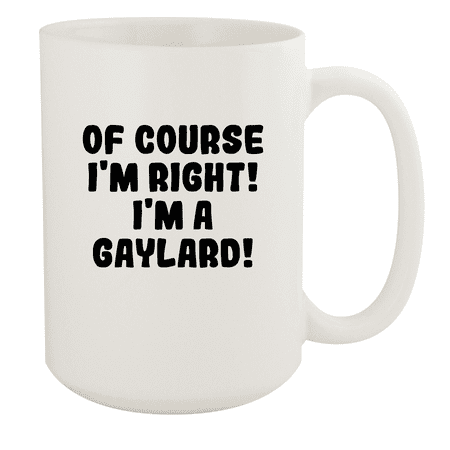 

Of Course I m Right! I m A Gaylard! - Ceramic 15oz White Mug White