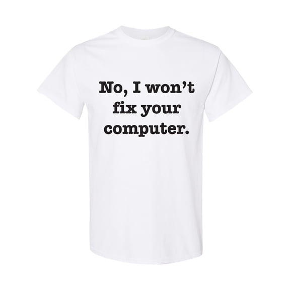 Inktastic No, I Won't Fix Your Computer T-Shirt