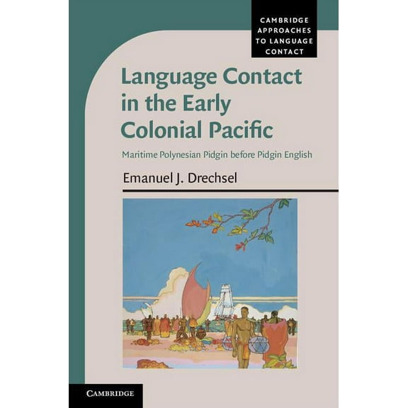 Cambridge Approaches to Language Contact Language Contact in the Early Colonial Pacific, (Hardcover)