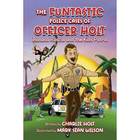 The Funtastic Police Cases of Officer Holt: Banana Rascal and the Kids Patrol, (Paperback)