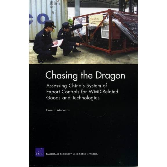 Pre-Owned Chasing the Dragon: Assessing China's System of Export Controls for WMD-Related Goods and Technologies (Paperback) 0833038052 9780833038050