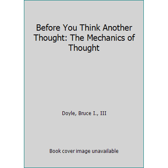 Pre-Owned Before You Think Another Thought: The Mechanics of Thought, 9780964202047, 0964202042, Hardcover,