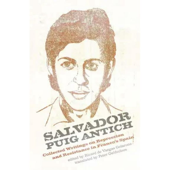 Salvador Puig Antich: Autonomous Workers and Anticapitalist Guerrillas in Francoist Spain (Paperback)