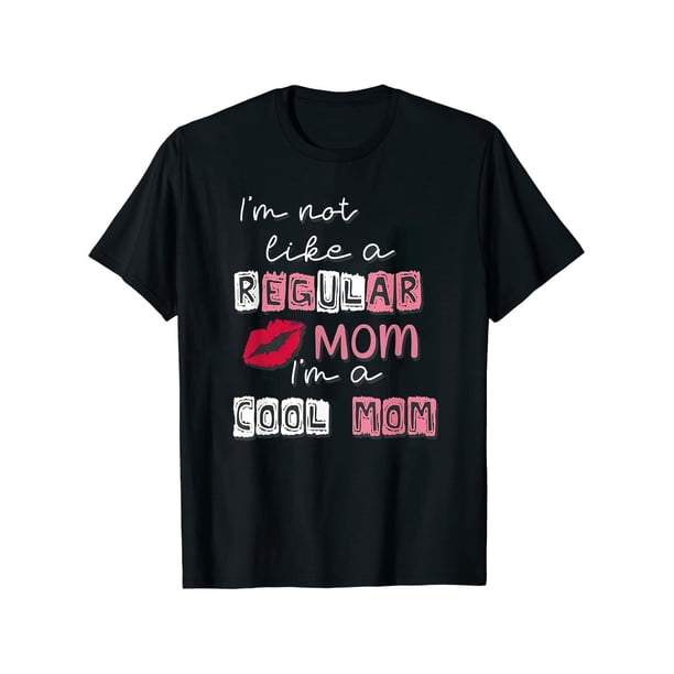 Womens T Shirt I'm Not Like A Regular Mom I'm A Cool Mom Design For Mom Shirts