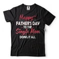 thumbnail image 2 of Happy Father's Day To The Single Mom Doing It All Shirt Mom Shirt Mother's Day Shirt Mother Gifts, 2 of 6