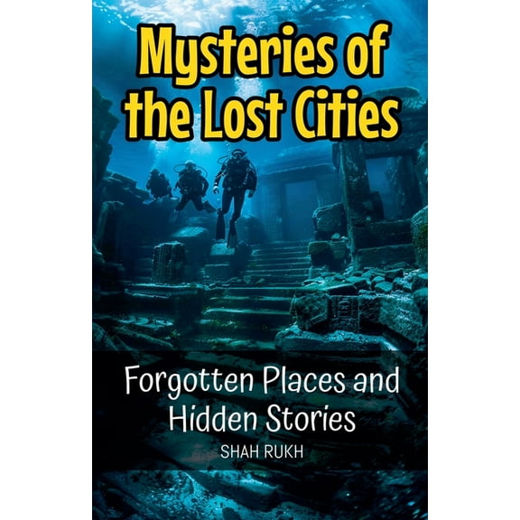 Mysteries of the Lost Cities: Forgotten Places and Hidden Stories, (Paperback)