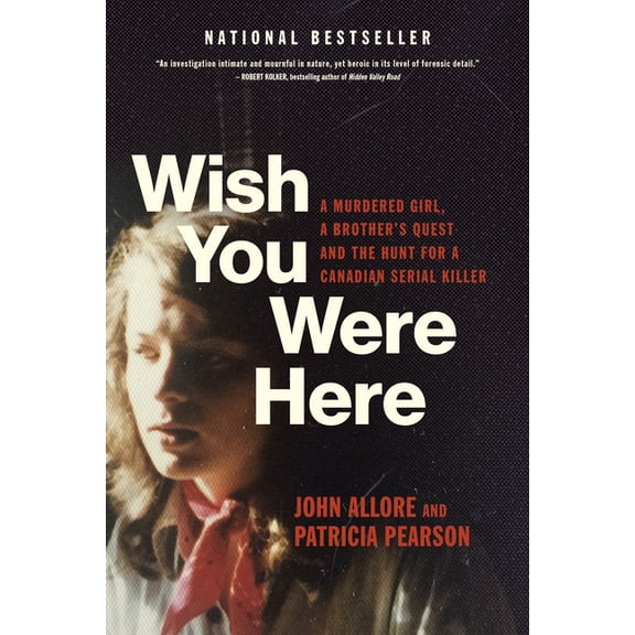 Wish You Were Here: A Murdered Girl, a Brother's Quest and the Hunt for a Canadian Serial Killer, (Paperback)