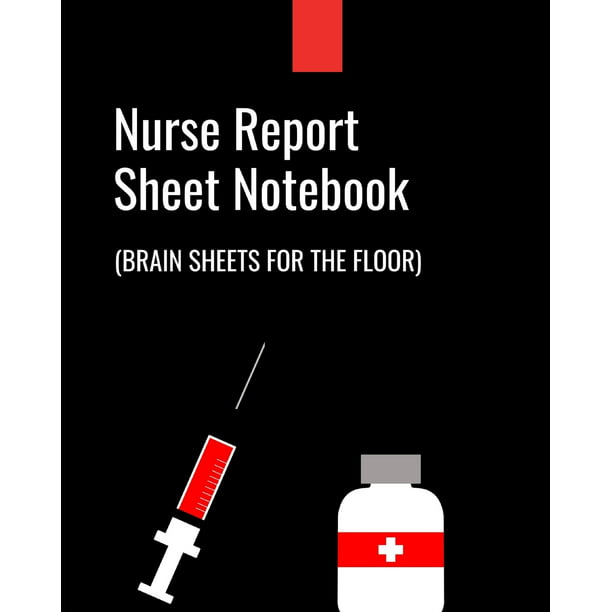 Nurse Report Sheet Notebook Brain Sheets For The Floor: RN Patient Care