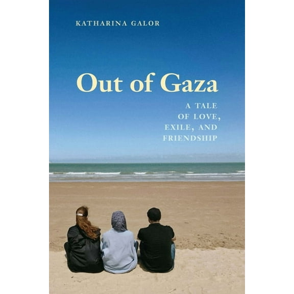 Out of Gaza: A Tale of Love, Exile, and Friendship, (Paperback)