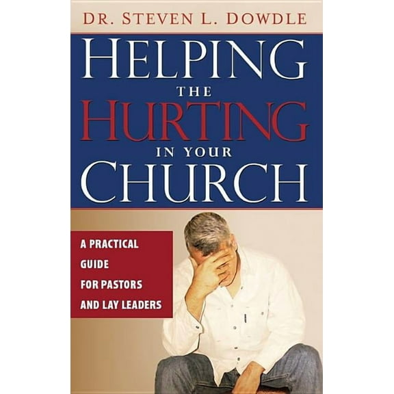 Helping the Hurting in Your Church : A Practical Guide to Pastors and Lay Leaders (Paperback)