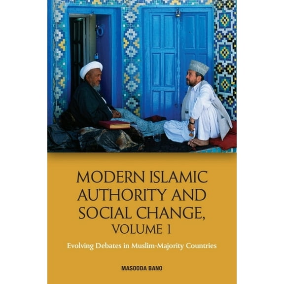 Modern Islamic Authority and Social Change, Volume 1: Evolving Debates in Muslim Majority Countries, (Hardcover)