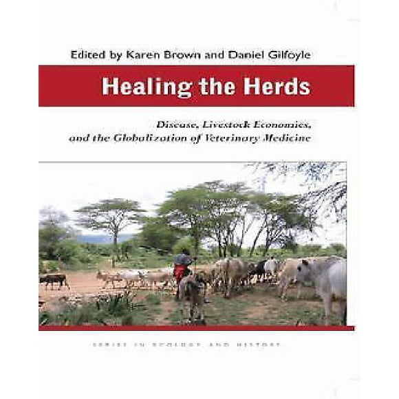 Healing the Herds: Disease, Livestock Economies, and the Globalization of Veterinary Medicine