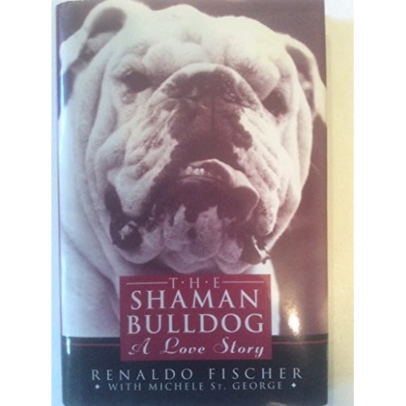 Pre-Owned The Shaman Bulldog: A Love Story (Hardcover) 0446520292 9780446520294