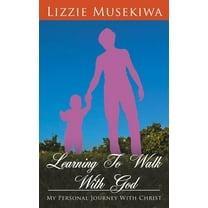 Learning to Walk With God: My Personal
