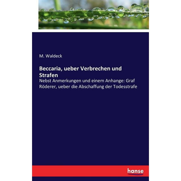Beccaria, ueber Verbrechen und Strafen: Nebst Anmerkungen und einem Anhange: Graf RÃ¶derer, ueber die Abschaffung der Tod, (Paperback)