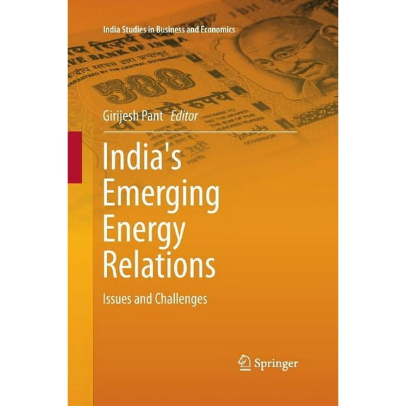 India Studies in Business and Economics India's Emerging Energy Relations: Issues and Challenges, (Paperback)